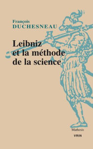 Title: Leibniz et la methode de la science, Author: Francois Duchesneau