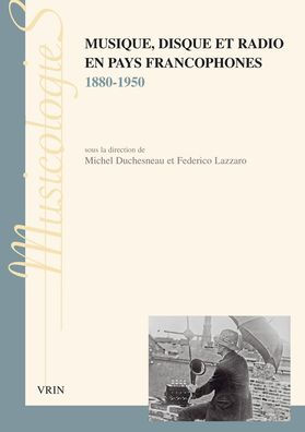 Musique, disque et radio en pays francophones: 1880-1950