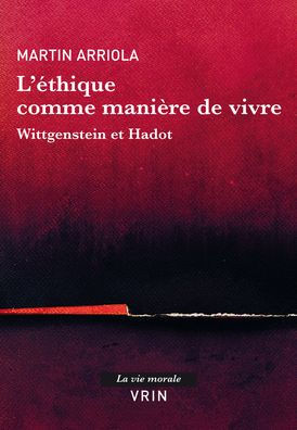 L'ethique comme maniere de vivre: Wittgenstein et Hadot