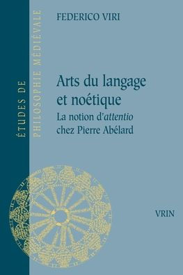 Arts du langage et noetique: La notion d'attentio chez Pierre Abelard