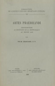 Title: Artes Praedicandi: Contribution a l'histoire de la rhetorique au Moyen Age, Author: Th-M Charland