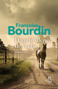 Title: Dans le silence de l'aube, Author: Françoise Bourdin