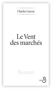 Title: Le Vent des marchés, Author: Charles Lancar