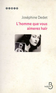 Title: L'Homme que vous aimerez haïr, Author: Joséphine Dedet