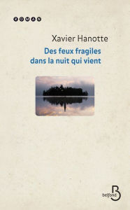 Title: Deux feux fragiles dans la nuit qui vient, Author: Xavier Hanotte
