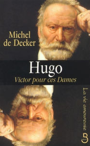 Title: Hugo, Victor pour ces dames, Author: Michel de DECKER