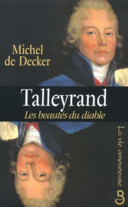 Title: Talleyrand, les beautés du diable, Author: Michel de Decker