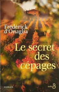 Title: Le secret des cépages, Author: Frédérick d' Onaglia