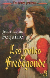 Title: Les Voiles de Frédégonde, Author: Jean-Louis Fetjaine