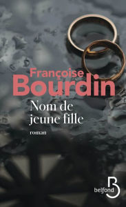 Title: Nom de jeune fille, Author: Françoise Bourdin
