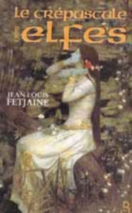 Title: Le Crépuscule des elfes, Author: Jean-Louis Fetjaine