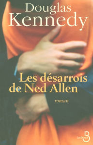 Title: Les Désarrois de Ned Allen, Author: Douglas Kennedy