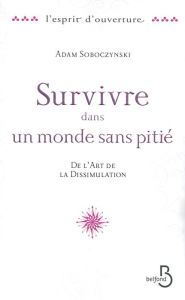 Title: Survivre dans un monde sans pitié, Author: Adam Soboczynski