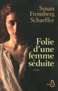 Title: Folie d'une femme séduite, Author: Susan Fromberg Schaeffer