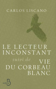 Title: Le Lecteur inconstant suivi de Vie du corbeau blanc, Author: Carlos Liscano