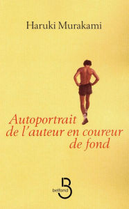 Title: Autoportrait de l'auteur en coureur de fond, Author: Haruki Murakami