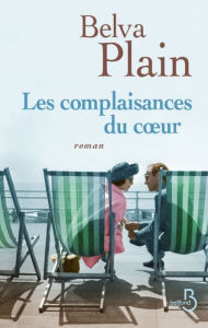 Title: Les Complaisances du coeur, Author: Belva Plain