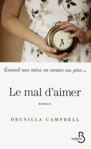 Title: Le mal d'aimer, Author: Drusilla CAMPBELL