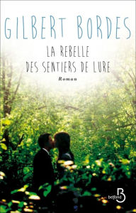 Title: La rebelle des sentiers de Lure, Author: Gilbert Bordes