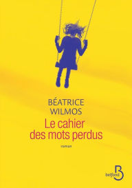 Title: Le Cahier des mots perdus, Author: Béatrice Wilmos