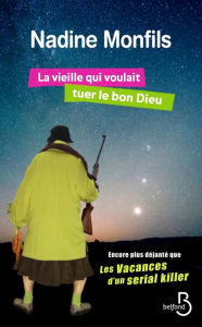 Title: La vieille qui voulait tuer le bon dieu, Author: Nadine Monfils