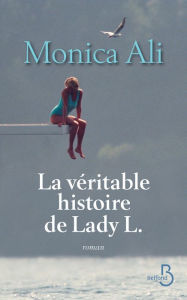 Title: La véritable histoire de Lady L., Author: Monica Ali