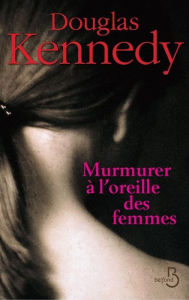 Title: Murmurer à l'oreille des femmes, Author: Douglas Kennedy
