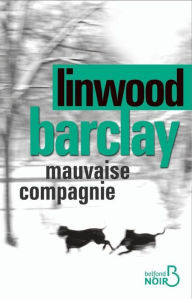 Title: Mauvaise compagnie, Author: Linwood Barclay