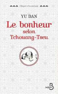 Title: Le bonheur selon Tchouang-tseu, Author: Yu DAN