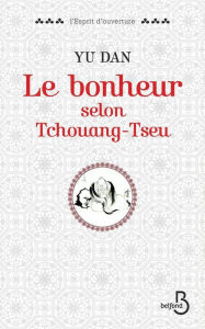 Title: Le bonheur selon Tchouang-tseu, Author: Yu Dan