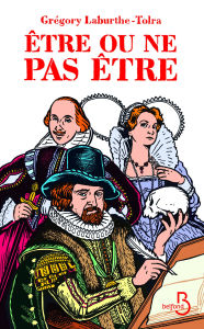 Title: Être ou ne pas être, l'extraordinaire histoire de Francis Bacon, Author: Grégory Laburthe-Tolra
