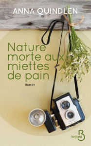Title: Nature morte aux miettes de pain, Author: Anna Quindlen