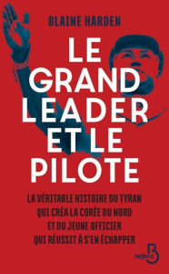 Title: Le Grand Leader et le pilote, Author: Blaine Harden