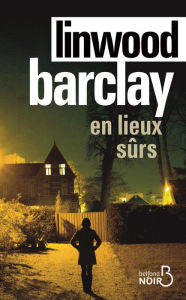 Title: En lieux sûrs, Author: Linwood Barclay