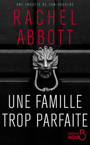 Title: Une famille trop parfaite, Author: Rachel ABBOTT