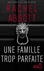 Title: Une famille trop parfaite, Author: Rachel Abbott