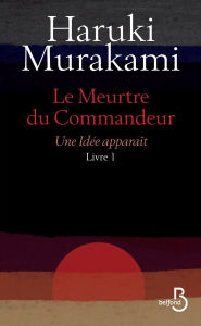 Title: Le Meurtre du Commandeur, livre 1 : Une idée apparaît, Author: Haruki Murakami