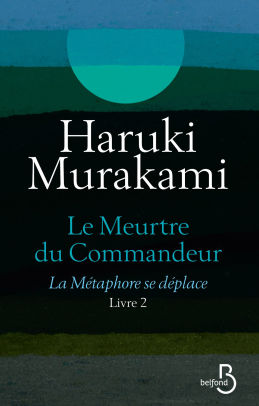 Le Meurtre Du Commandeur Livre 2 La Metaphore Se Deplace By Haruki Murakami Nook Book Ebook Barnes Noble