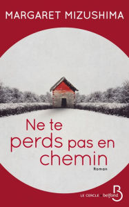 Title: Ne te perds pas en chemin, Author: Margaret Mizushima