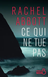 Title: Ce qui ne tue pas, Author: Rachel Abbott