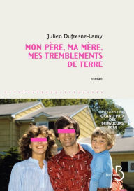 Title: Mon père, ma mère, mes tremblements de terre, Author: Julien Dufresne-Lamy