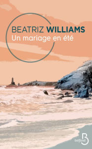 Title: Un mariage en été, Author: Beatriz Williams