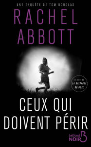 Title: Ceux qui doivent périr, Author: Rachel Abbott