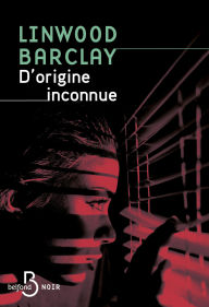 Title: D'origine inconnue, Author: Linwood Barclay