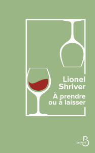 Title: À prendre ou à laisser, Author: Lionel Shriver