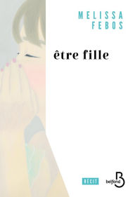 Title: Être fille, Author: Melissa Febos