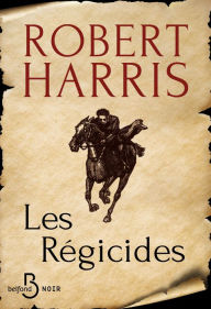 Title: Les Régicides, Author: Robert Harris