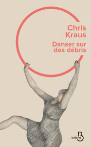 Title: Danser sur des débris, Author: Chris Kraus