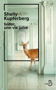 Title: Isidor, une vie juive : premier livre d'une journaliste sur l'histoire de sa famille, best-seller en Allemagne, Author: Shelly Kupferberg