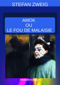 Title: Amok ou Le Fou de Malaisie, Author: Stefan Zweig